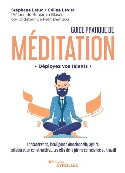 Guide pratique de méditation : déployez vos talents : concentration, intelligence émotionnelle, agilité, collaboration constructive... les clés de la pleine conscience au travail