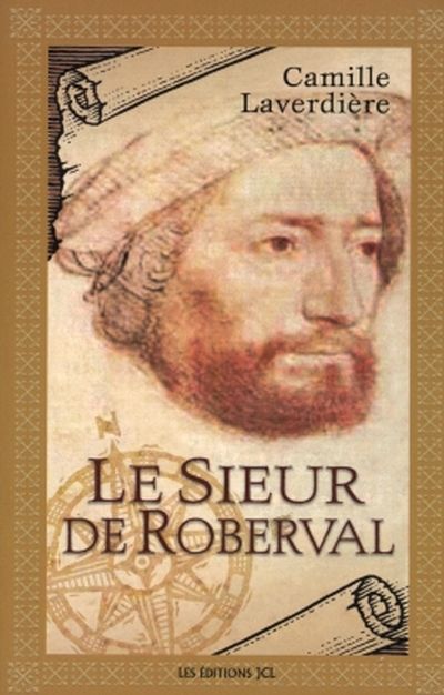 Le sieur de Roberval : Jean-François de LaRocque : récit biographique/