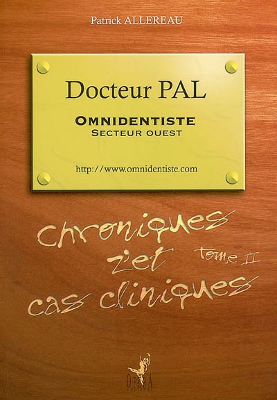 Docteur Pal, omnidentiste, secteur Ouest : chroniques z'et cas cliniques. Vol. 2