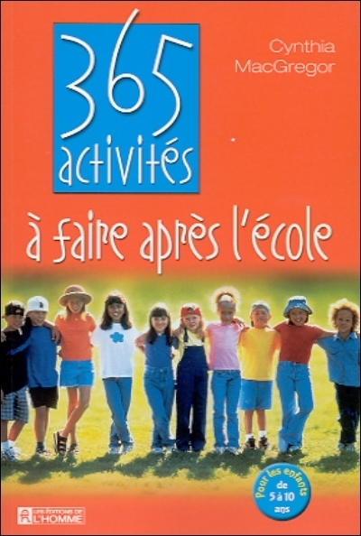 365 activités à faire après l'école : pour les enfants de 5 à 10 ans