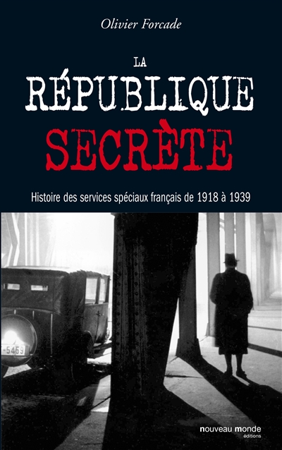 La République secrète : histoire des services spéciaux français de 1918 à 1939