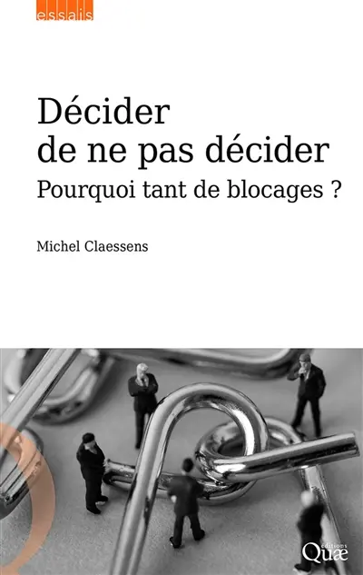 Décider de ne pas décider : pourquoi tant de blocages ?