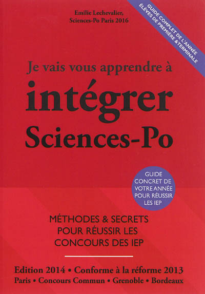 Je vais vous apprendre à intégrer Sciences po : méthodes & secrets pour réussir les concours des IEP : Paris, concours commun, Grenoble, Bordeaux