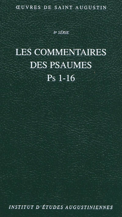Oeuvres de saint Augustin. Vol. 57A. Les commentaires des Psaumes : Ps 1-16. Enarrationes in psalmos