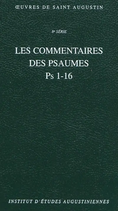 Oeuvres de saint Augustin. Vol. 57A. Les commentaires des Psaumes : Ps 1-16. Enarrationes in psalmos
