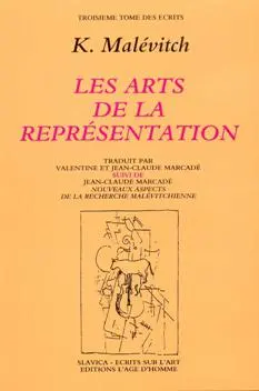 Ecrits. Vol. 3. Les arts de la représentation : izologia. Nouveaux aspects de la recherche malévitchienne