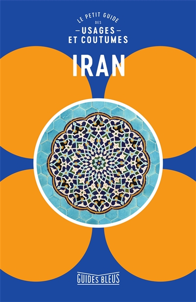 Iran : le petit guide des usages et coutumes