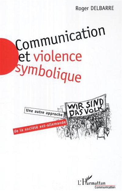 Communication et violence symbolique : une autre approche de la société est-allemande