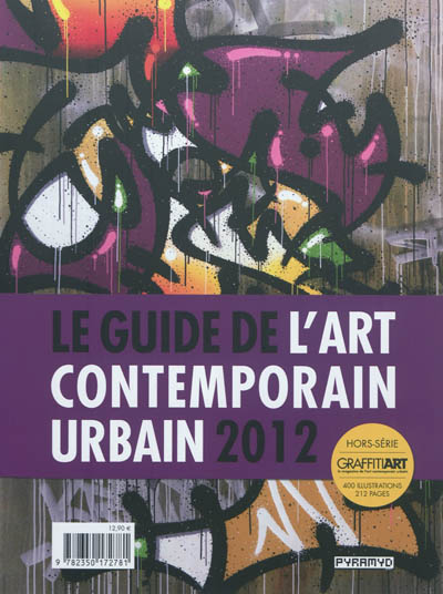Graffiti art, hors série : le magazine de l'art contemporain urbain, n° 1. Le guide de l'art contemporain urbain 2012