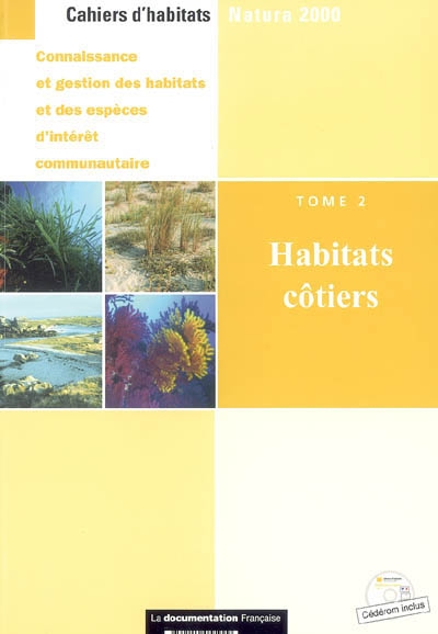 Cahiers d'habitats Natura 2000 : connaissance et gestion des habitats et des espèces d'intérêt communautaire. Vol. 2. Habitats côtiers