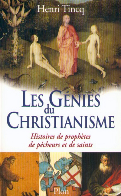 Les génies du christianisme : 2.000 ans d'histoires de pécheurs et de saints