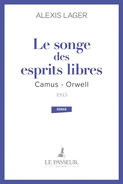 Le songe des esprits libres : Camus-Orwell, 1945