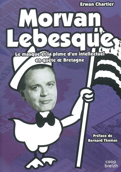 Morvan Lebesque (1911-1970) : le masque et la plume d'un intellectuel en quête de Bretagne