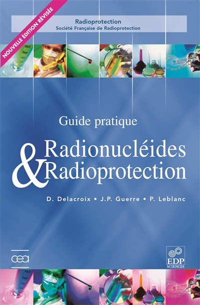 Guide pratique radionucléides & radioprotection : manuel pour la manipulation de substances radioactives dans les laboratoires de faible et moyenne activité