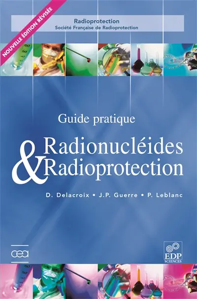 Guide pratique radionucléides & radioprotection : manuel pour la manipulation de substances radioactives dans les laboratoires de faible et moyenne activité