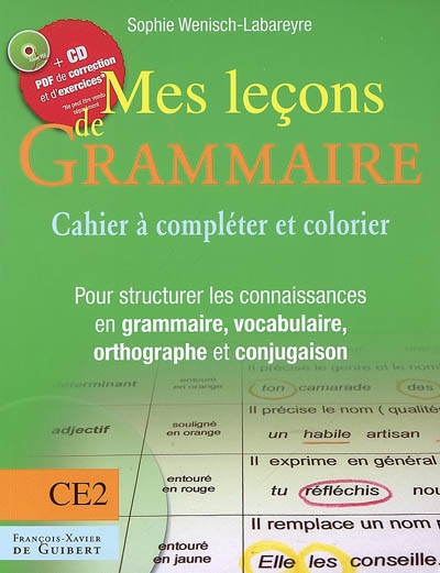 Mes leçons de grammaire CE2 : cahier à compléter et colorier : pour structurer les connaissances en grammaire, vocabulaire, orthographe et conjugaison