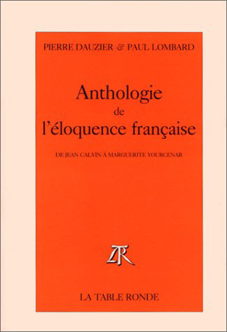 Anthologie de l'éloquence française : de Jean Calvin à Marguerite Yourcenar