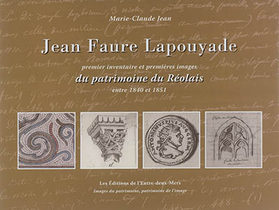 Jean Faure Lapouyade : premier inventaire et premières images du patrimoine du Réolais entre 1840 et 1851