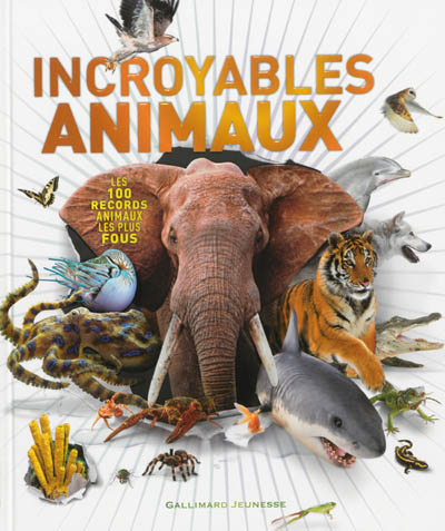 Incroyables animaux : les 100 records animaux les plus fous