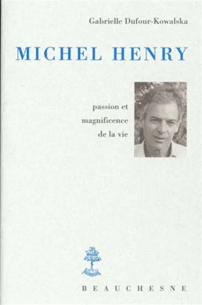 Michel Henry : passion et magnificience de la vie