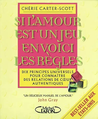 Si l'amour est un jeu, en voici les règles : dix règles pour rencontrer l'amour et nouer une relation authentique et durable