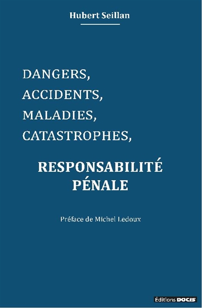 Dangers, accidents, maladies, catastrophes : responsabilité pénale