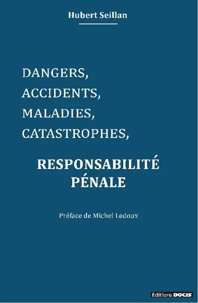 Dangers, accidents, maladies, catastrophes : responsabilité pénale