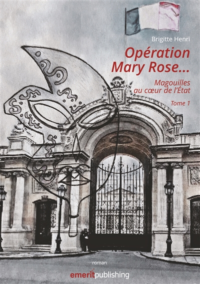 Opération Mary Rose : Magouilles au coeur de l'Etat. Tome 1