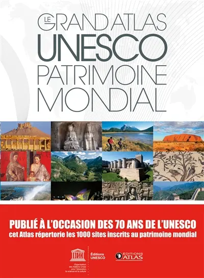 Le grand atlas Unesco, patrimoine mondial