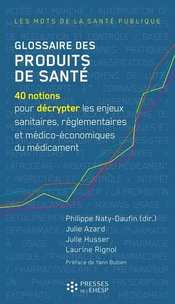 Glossaire des produits de santé : 40 notions pour décrypter les enjeux sanitaires, réglementaires et médico-économiques du médicament