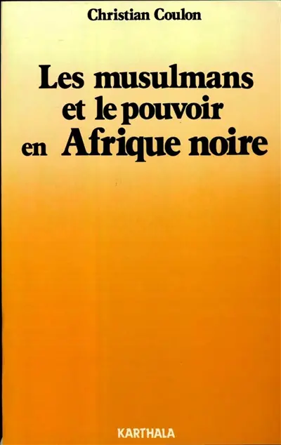 Les musulmans et le pouvoir en Afrique noire : religion et contre-culture