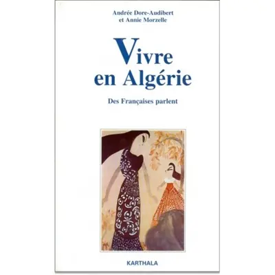 Vivre en Algérie : des Françaises parlent, enquêtes 1989-1995