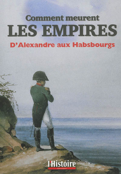 Comment meurent les empires : d'Alexandre aux Habsbourgs