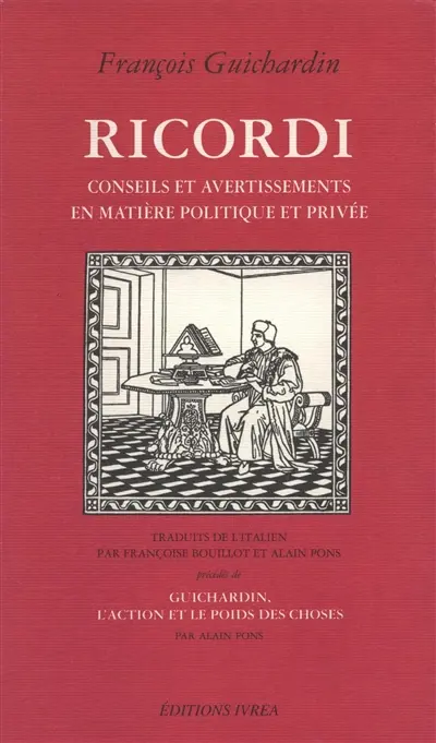 Ricordi, conseils et avertissements en matière politique et privée. Guichardin, l'action et le poids des choses