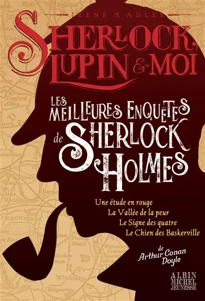 Sherlock, Lupin & moi. Les meilleures enquêtes de Sherlock Holmes Sherlock, Lupin & moi. Les meilleures enquêtes de Sherlock Holmes