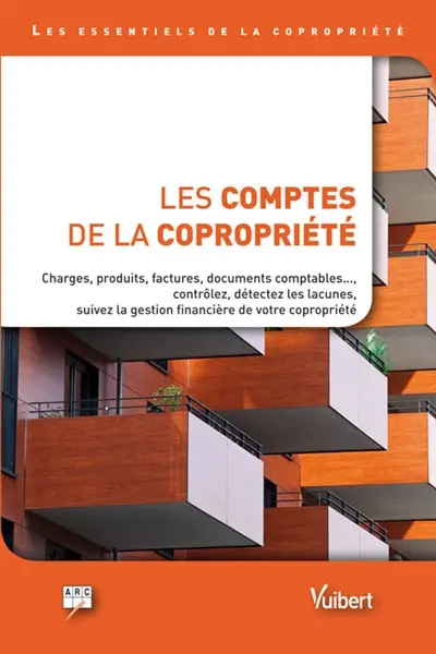Les comptes de la copropriété : charges, produits, factures, documents comptables... : contrôlez, détectez les lacunes, suivez la gestion financière de votre copropriété
