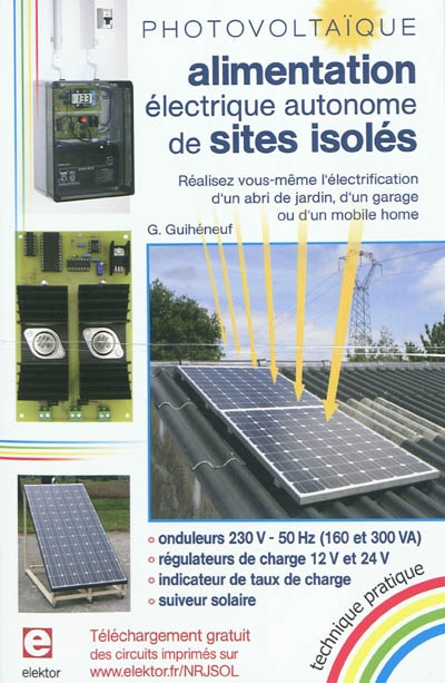 Photovoltaïque : alimentation électrique autonome de sites isolés : réalisez vous-même l'électrification d'un abri de jardin, d'un garage ou d'un mobile home