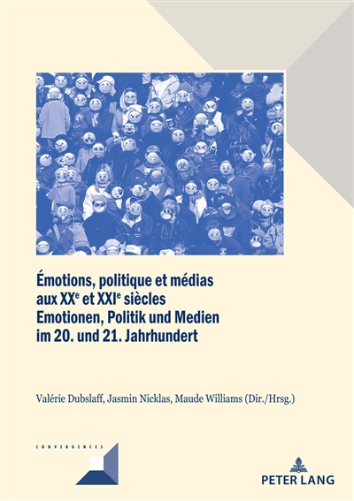 Emotions, politique et médias aux XXe et XXIe siècles : perspectives franco-allemandes pour une histoire européenne des émotions. Emotionen, Politik und Medien im 20. und 21. Jahrhundert : ein deutsch-französischer Blick auf eine europäische Emotionsgeschichte