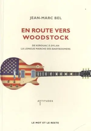 En route vers Woodstock : de Kerouac à Dylan, la longue marche des babyboomers
