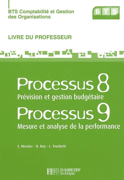 BTS comptabilité et gestion des organisations. Vol. 2006. Processus 8 : prévision et gestion budgétaire. Processus 9 : mesure et analyse de la performance : livre du professeur