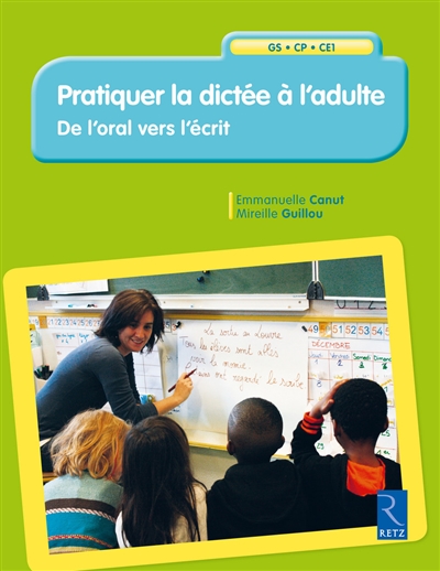 Pratiquer la dictée à l'adulte - de l'oral vers l'écrit Gs Cp Ce1