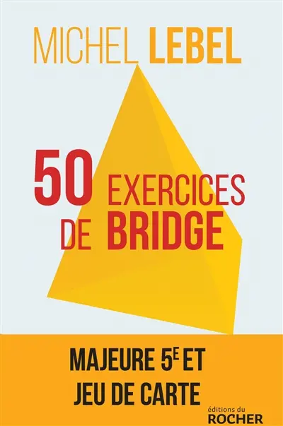 50 exercices de bridge : avec le champion du monde : version adaptée à la majeure 5e nouvelle génération
