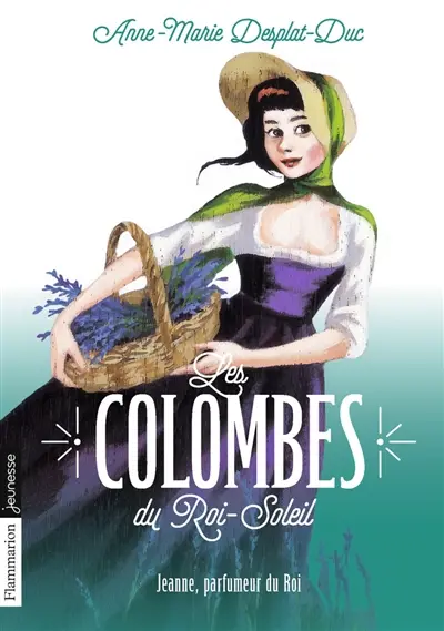 Les colombes du Roi-Soleil. Vol. 11. Jeanne, parfumeur du roi