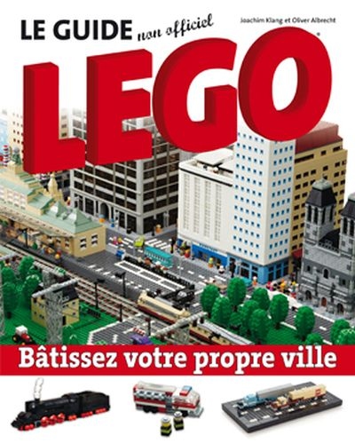 Le guide non officiel Lego : bâtissez votre propre ville