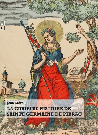 La curieuse histoire de sainte Germaine de Pibrac