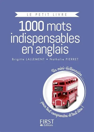 1.000 mots indispensables en anglais : un mini-dictionnaire... pour tout comprendre et tout dire !