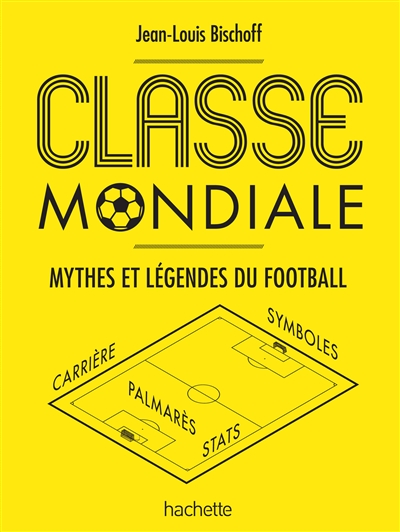 Classe mondiale : mythes et légende du football