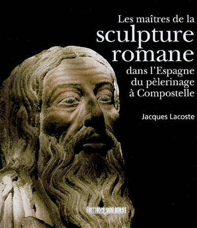 Les maîtres de la sculpture romane dans l'Espagne du pèlerinage à Compostelle