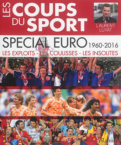 Les coups du sport. Spécial Euro, 1960-2016 : les exploits, les coulisses, les insolites