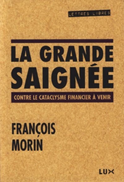 La grande saignée : contre le cataclysme financier à venir